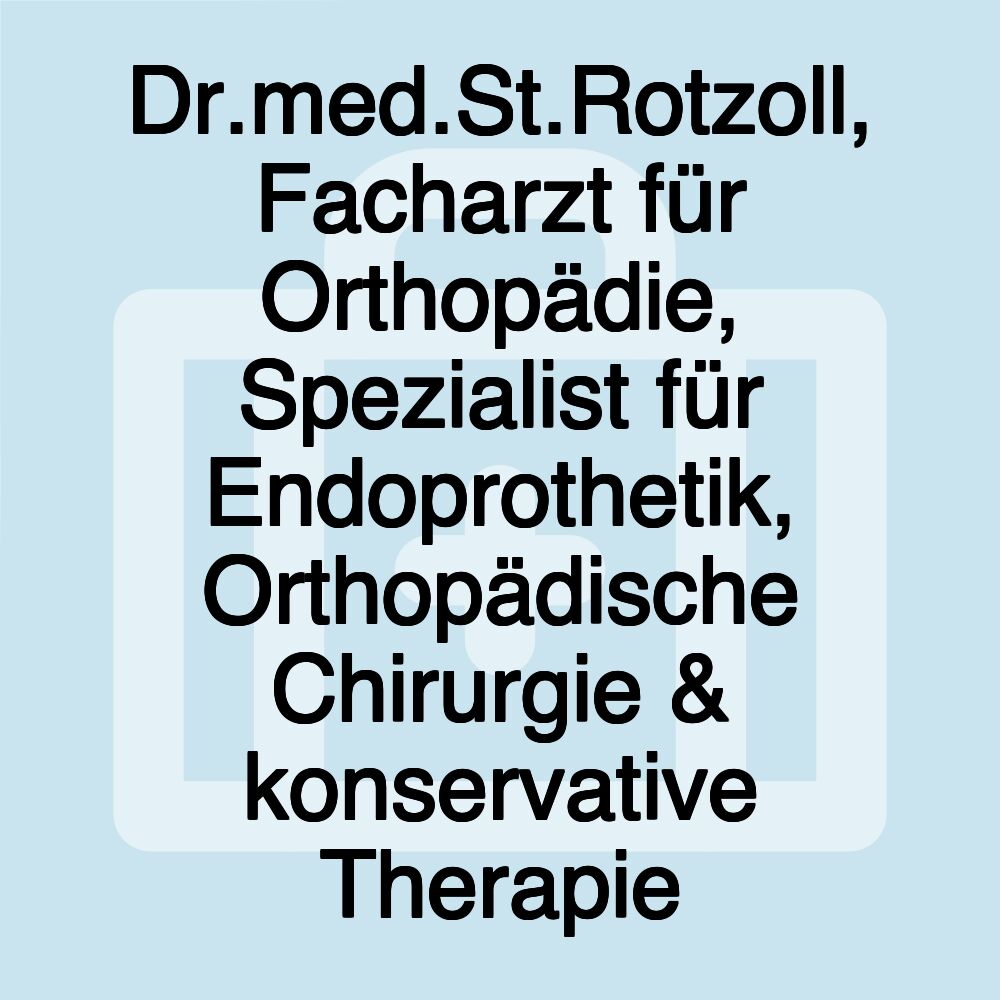 Dr.med.St.Rotzoll, Facharzt für Orthopädie, Spezialist für Endoprothetik, Orthopädische Chirurgie & konservative Therapie