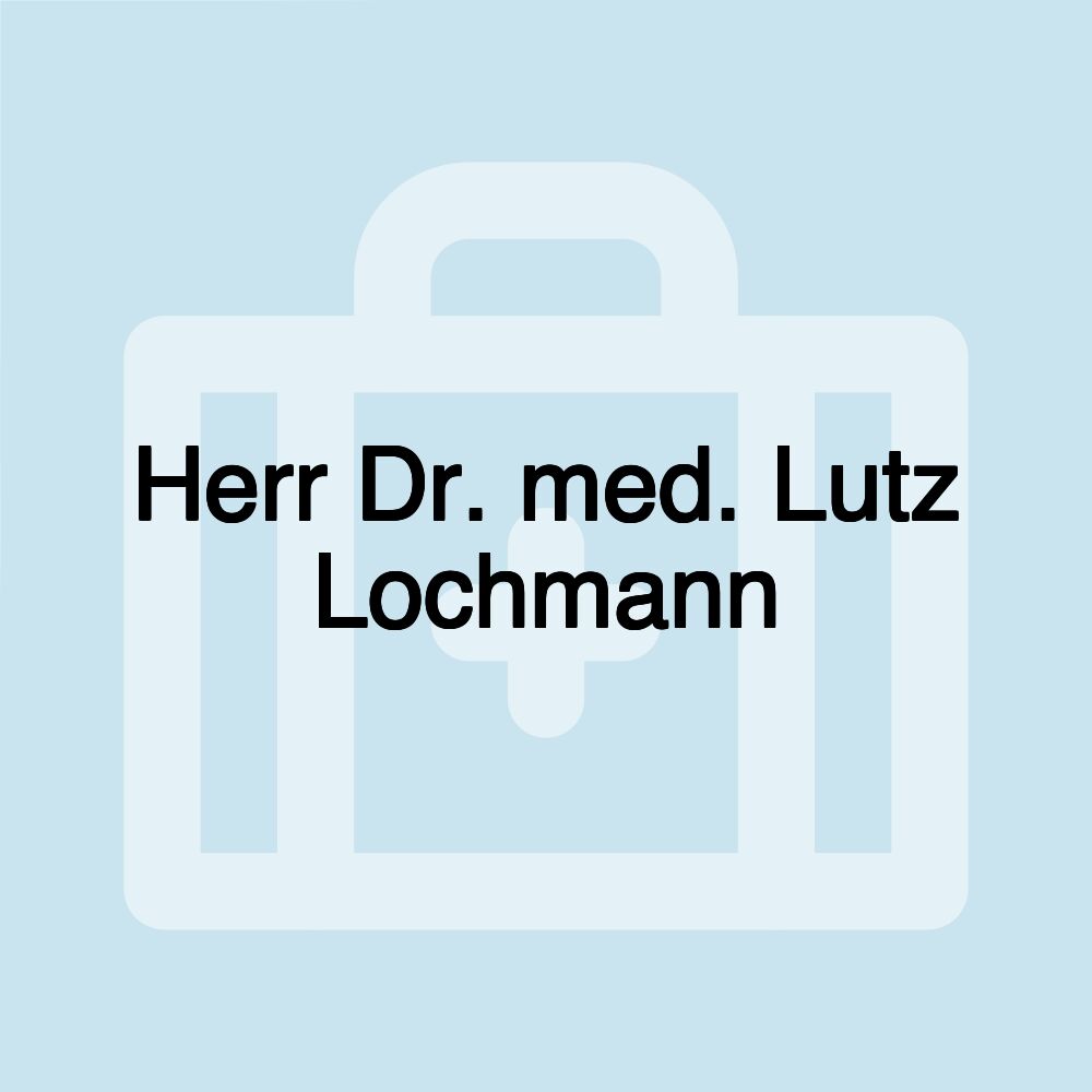 Herr Dr. med. Lutz Lochmann
