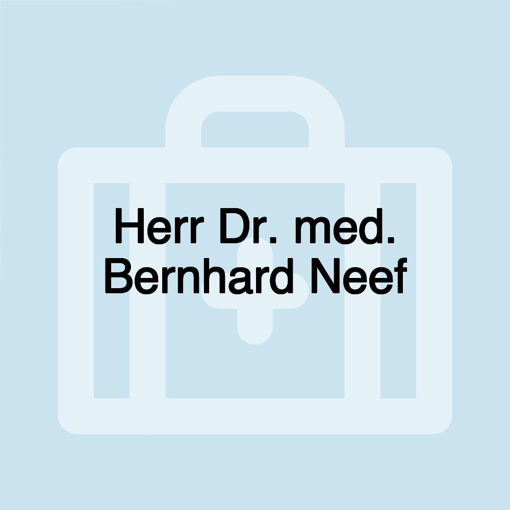 Herr Dr. med. Bernhard Neef