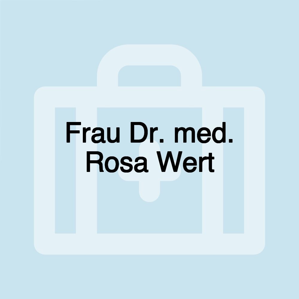 Frau Dr. med. Rosa Wert