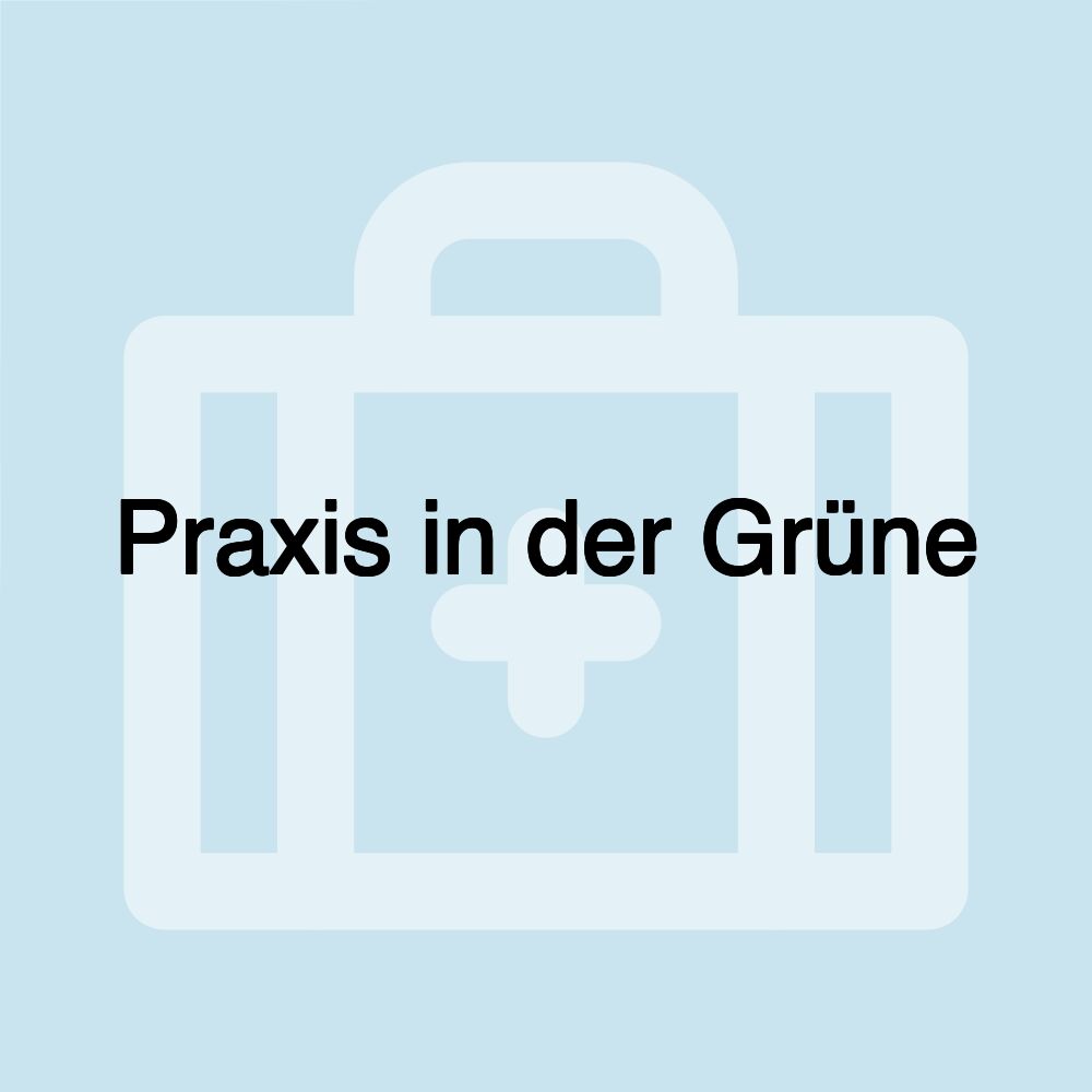 Praxis in der Grüne