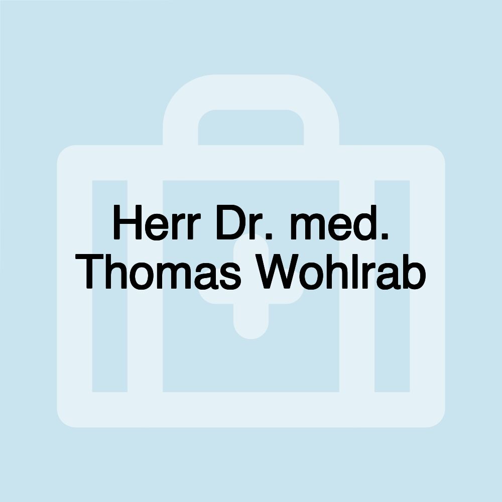 Herr Dr. med. Thomas Wohlrab