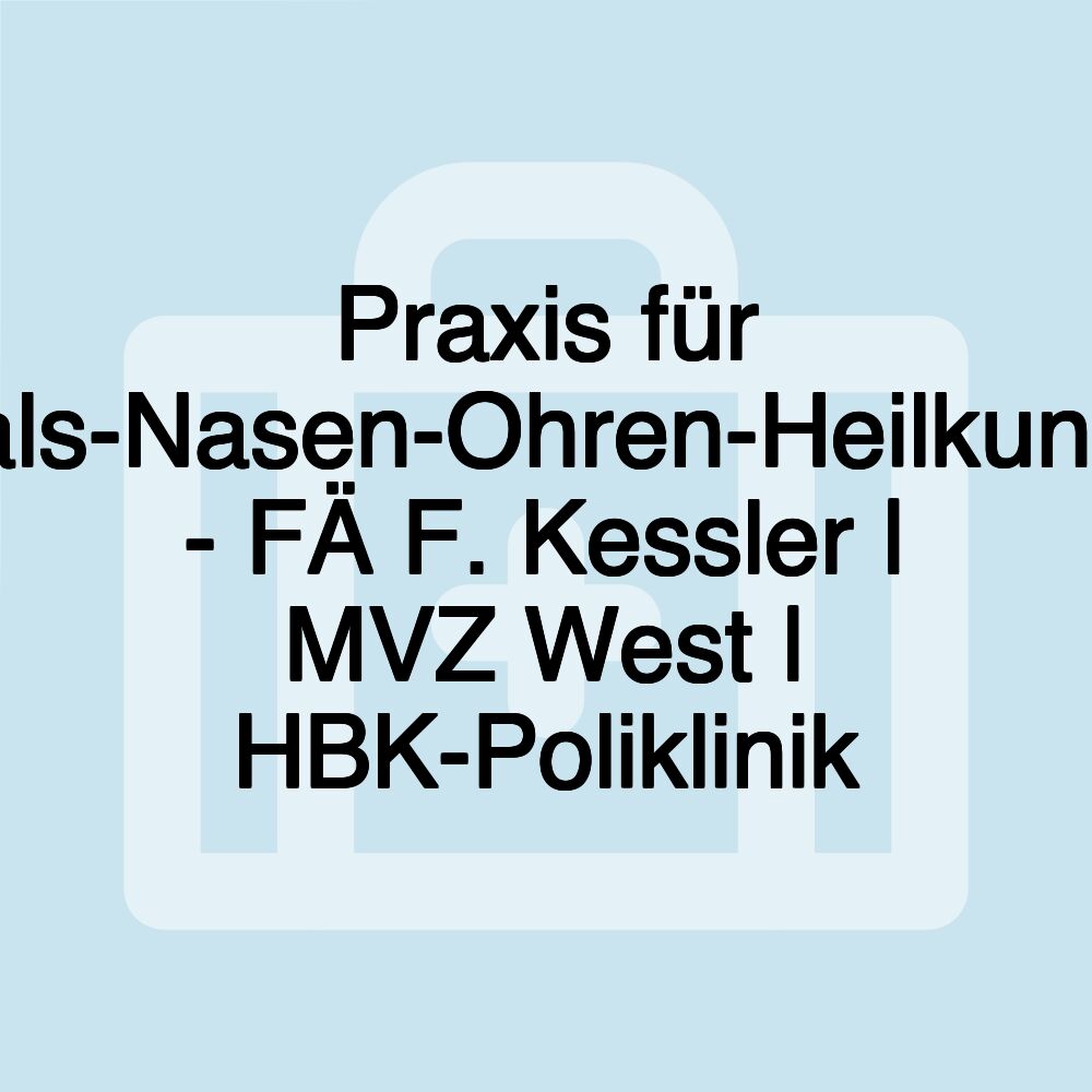 Praxis für Hals-Nasen-Ohren-Heilkunde - FÄ F. Kessler | MVZ West | HBK-Poliklinik
