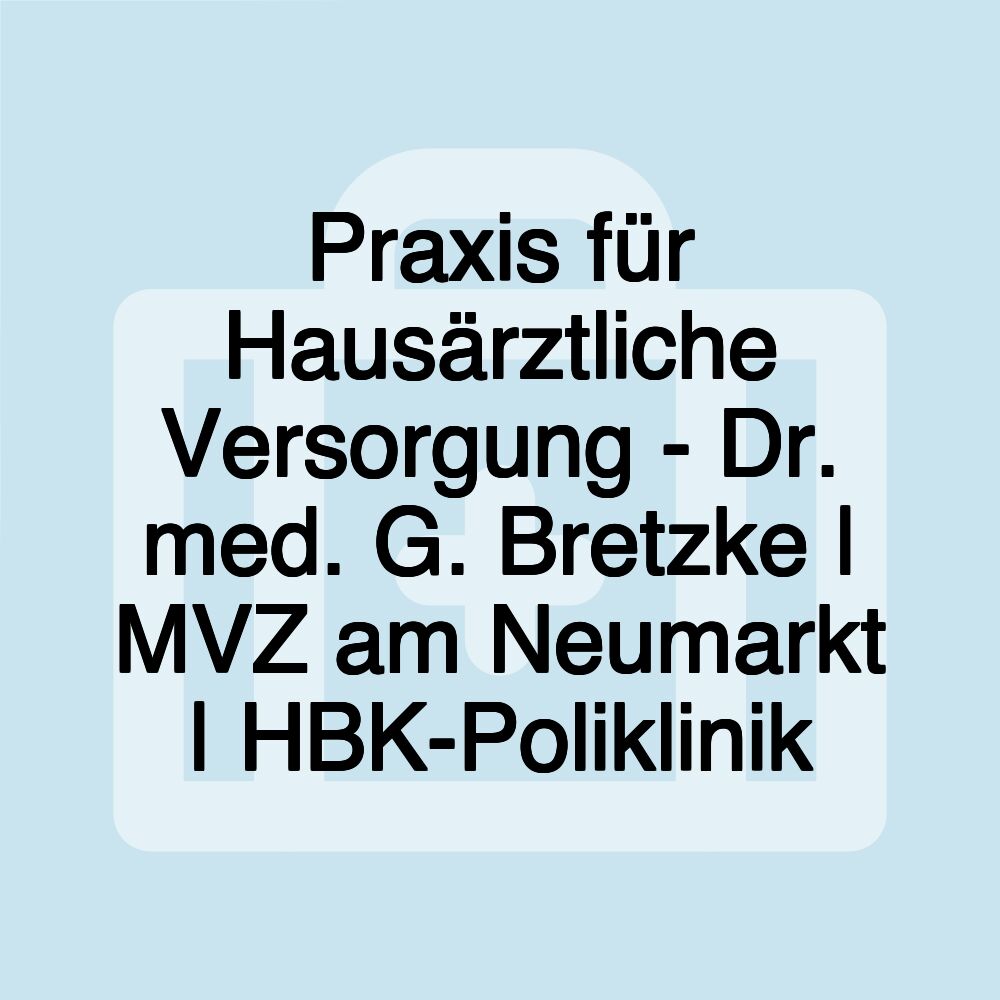 Praxis für Hausärztliche Versorgung - Dr. med. G. Bretzke | MVZ am Neumarkt | HBK-Poliklinik