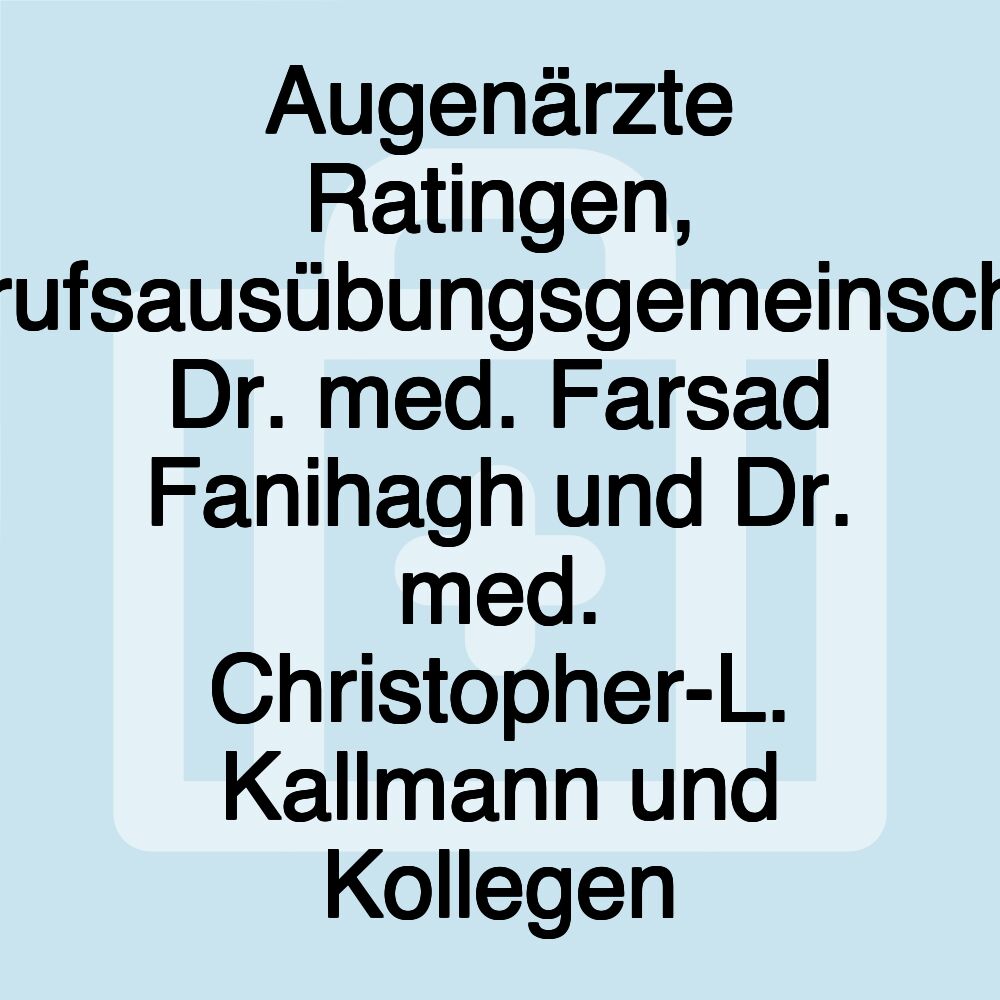 Augenärzte Ratingen, Berufsausübungsgemeinschaft Dr. med. Farsad Fanihagh und Dr. med. Christopher-L. Kallmann und Kollegen
