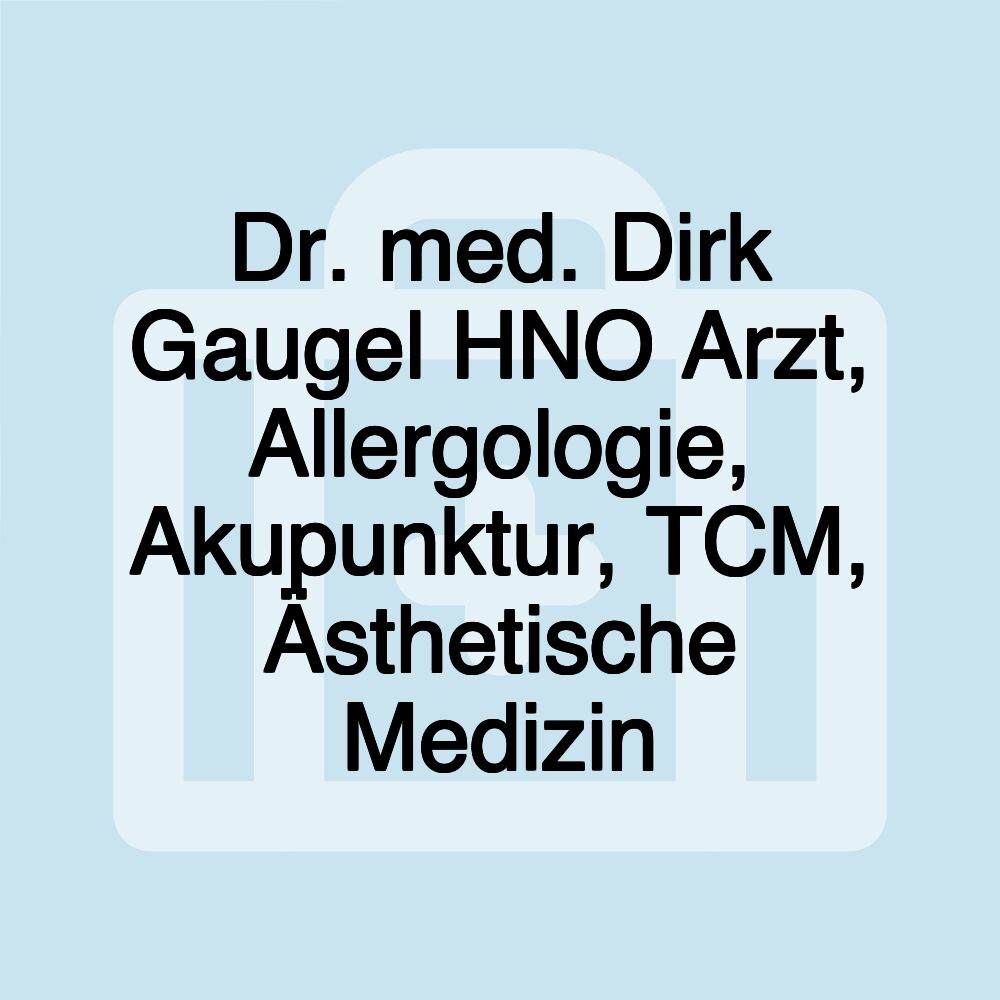 Dr. med. Dirk Gaugel HNO Arzt, Allergologie, Akupunktur, TCM, Ästhetische Medizin