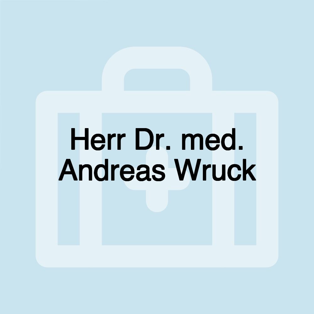 Herr Dr. med. Andreas Wruck