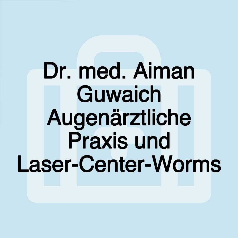 Dr. med. Aiman Guwaich Augenärztliche Praxis und Laser-Center-Worms