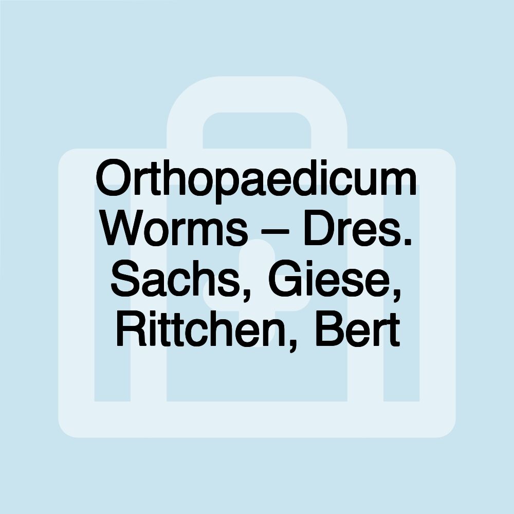 Orthopaedicum Worms – Dres. Sachs, Giese, Rittchen, Bert