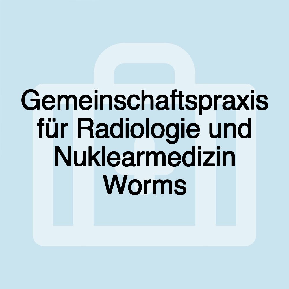 Gemeinschaftspraxis für Radiologie und Nuklearmedizin Worms