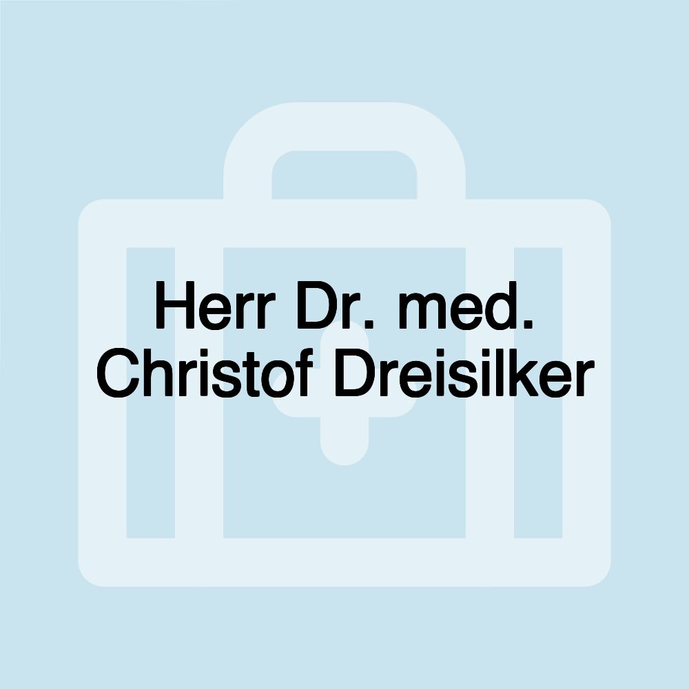 Herr Dr. med. Christof Dreisilker
