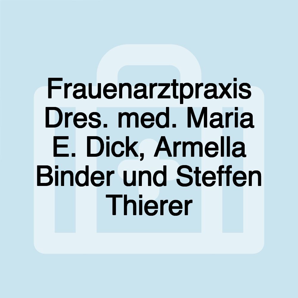 Frauenarztpraxis Dres. med. Maria E. Dick, Armella Binder und Steffen Thierer
