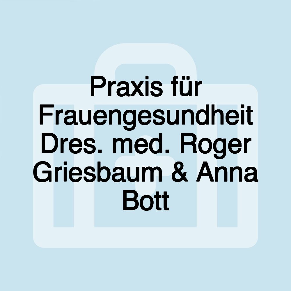 Praxis für Frauengesundheit Dres. med. Roger Griesbaum & Anna Bott