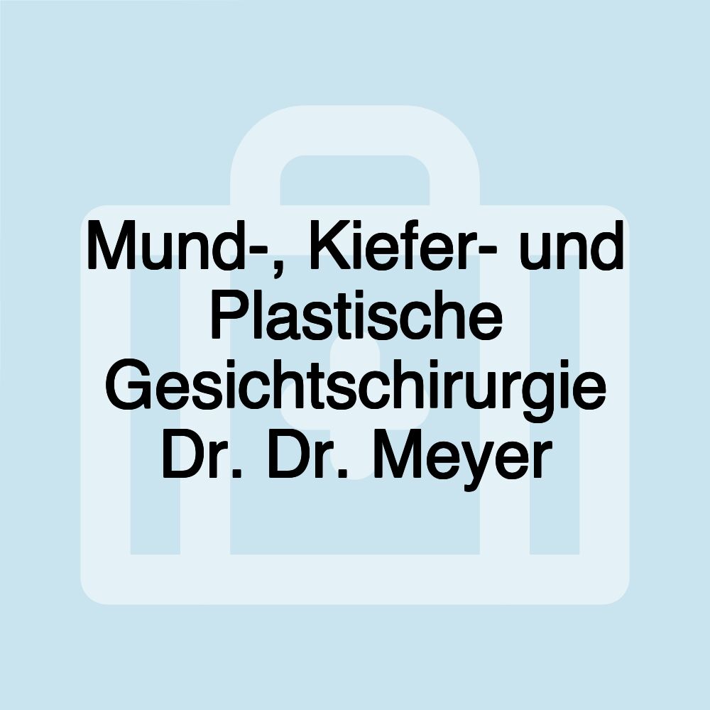 Mund-, Kiefer- und Plastische Gesichtschirurgie Dr. Dr. Meyer