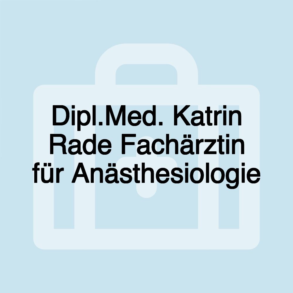 Dipl.Med. Katrin Rade Fachärztin für Anästhesiologie