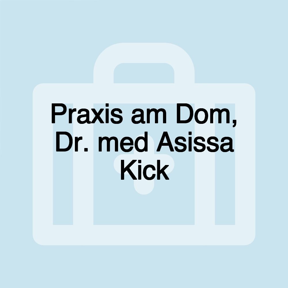 Praxis am Dom, Dr. med Asissa Kick
