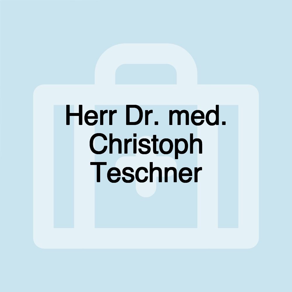 Herr Dr. med. Christoph Teschner
