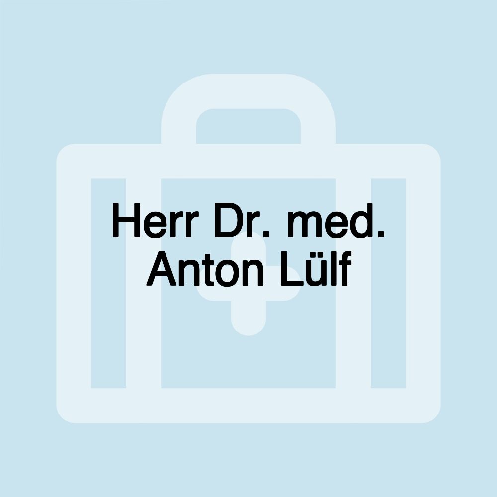 Herr Dr. med. Anton Lülf