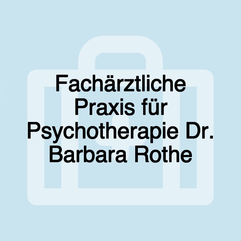 Fachärztliche Praxis für Psychotherapie Dr. Barbara Rothe