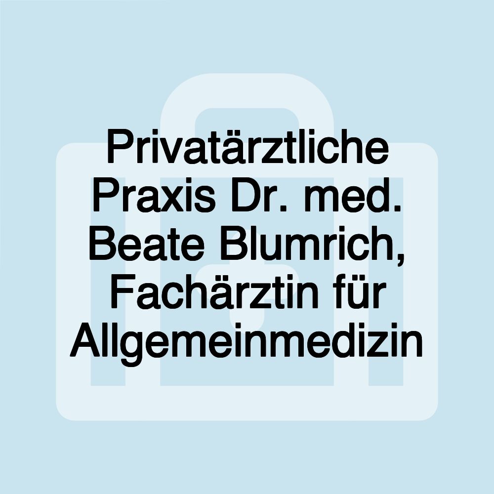 Privatärztliche Praxis Dr. med. Beate Blumrich, Fachärztin für Allgemeinmedizin
