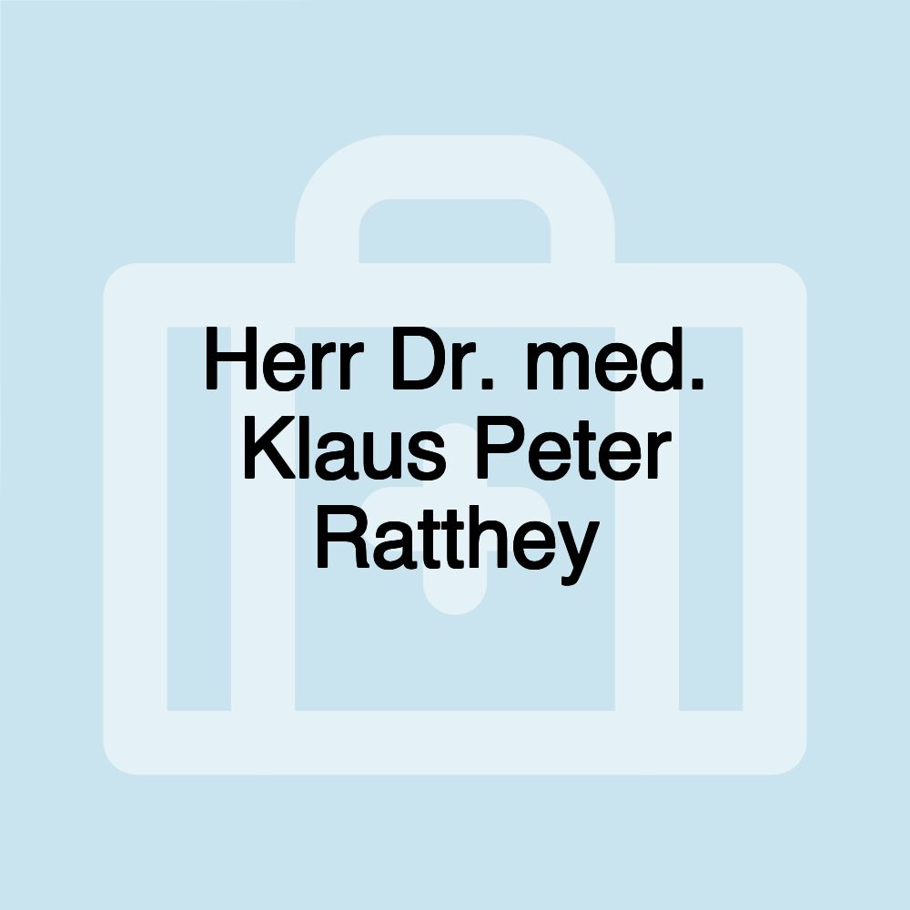 Herr Dr. med. Klaus Peter Ratthey