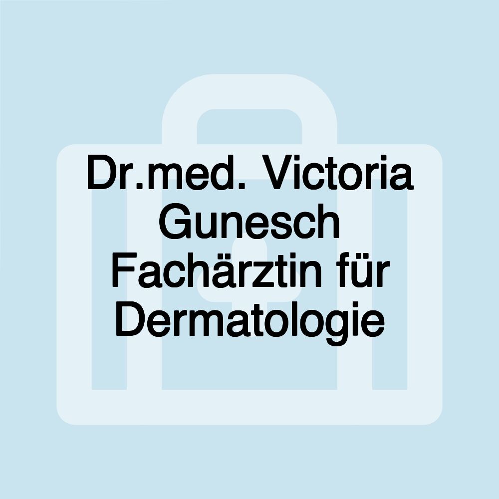 Dr.med. Victoria Gunesch Fachärztin für Dermatologie