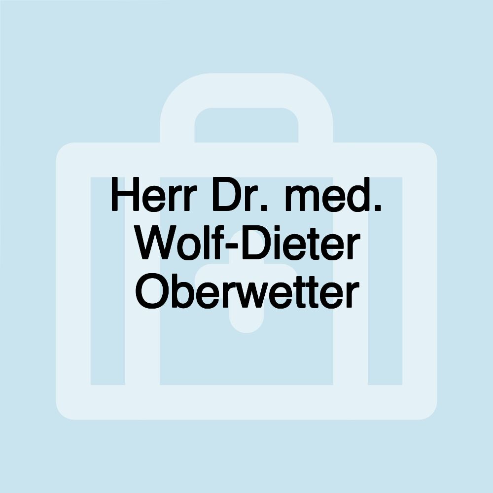 Herr Dr. med. Wolf-Dieter Oberwetter