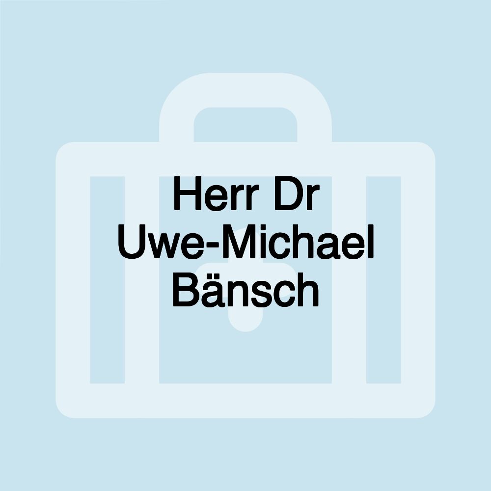 Herr Dr Uwe-Michael Bänsch