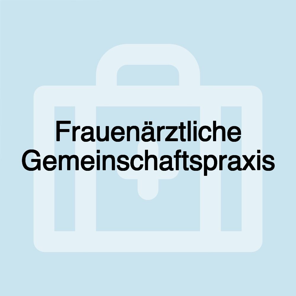 Frauenärztliche Gemeinschaftspraxis