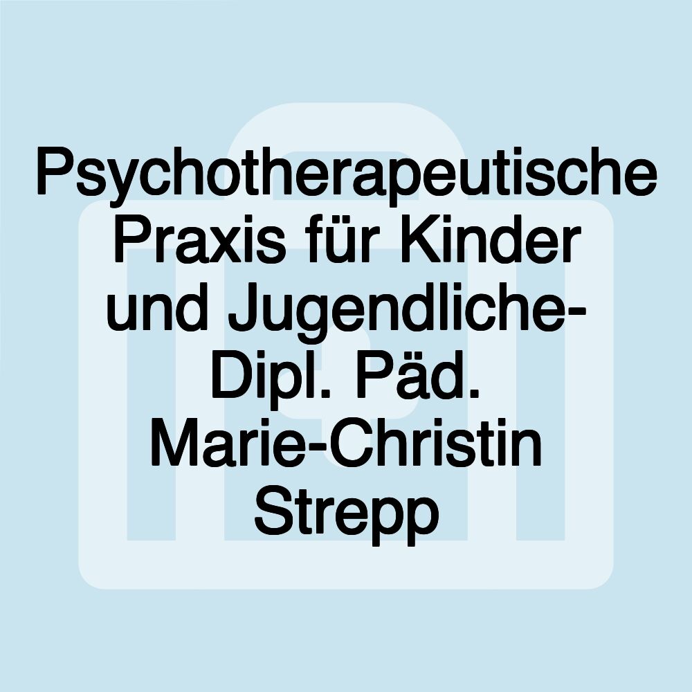 Psychotherapeutische Praxis für Kinder und Jugendliche- Dipl. Päd. Marie-Christin Strepp
