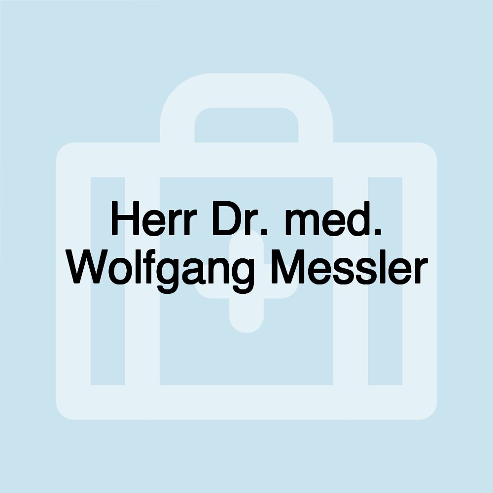 Herr Dr. med. Wolfgang Messler