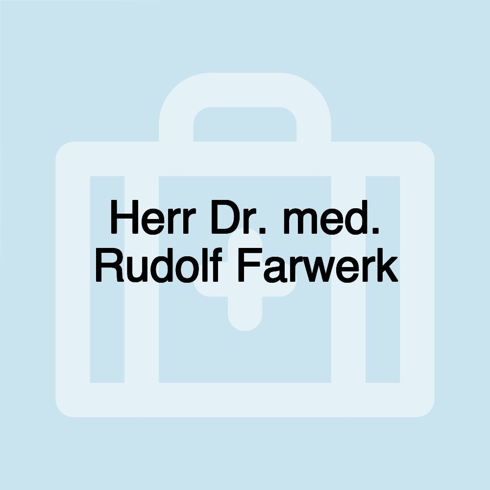 Herr Dr. med. Rudolf Farwerk