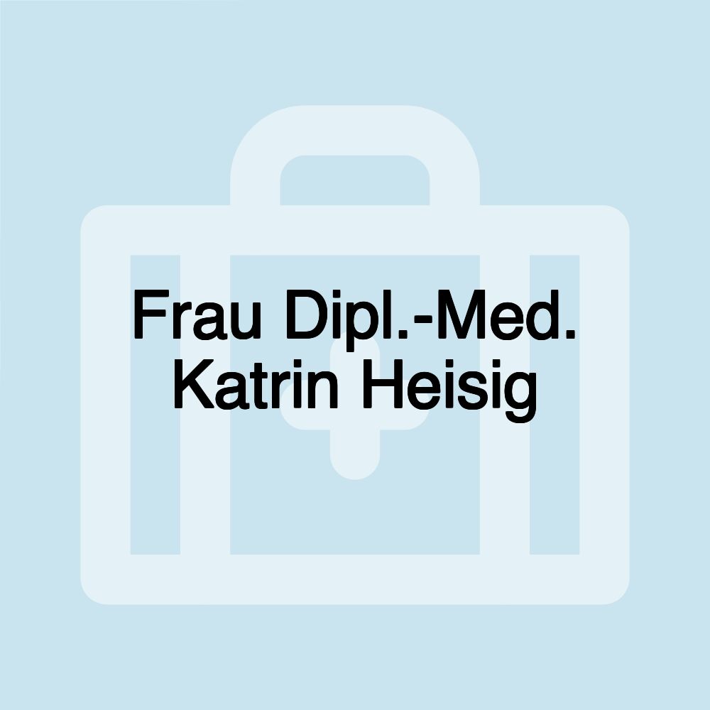 Frau Dipl.-Med. Katrin Heisig