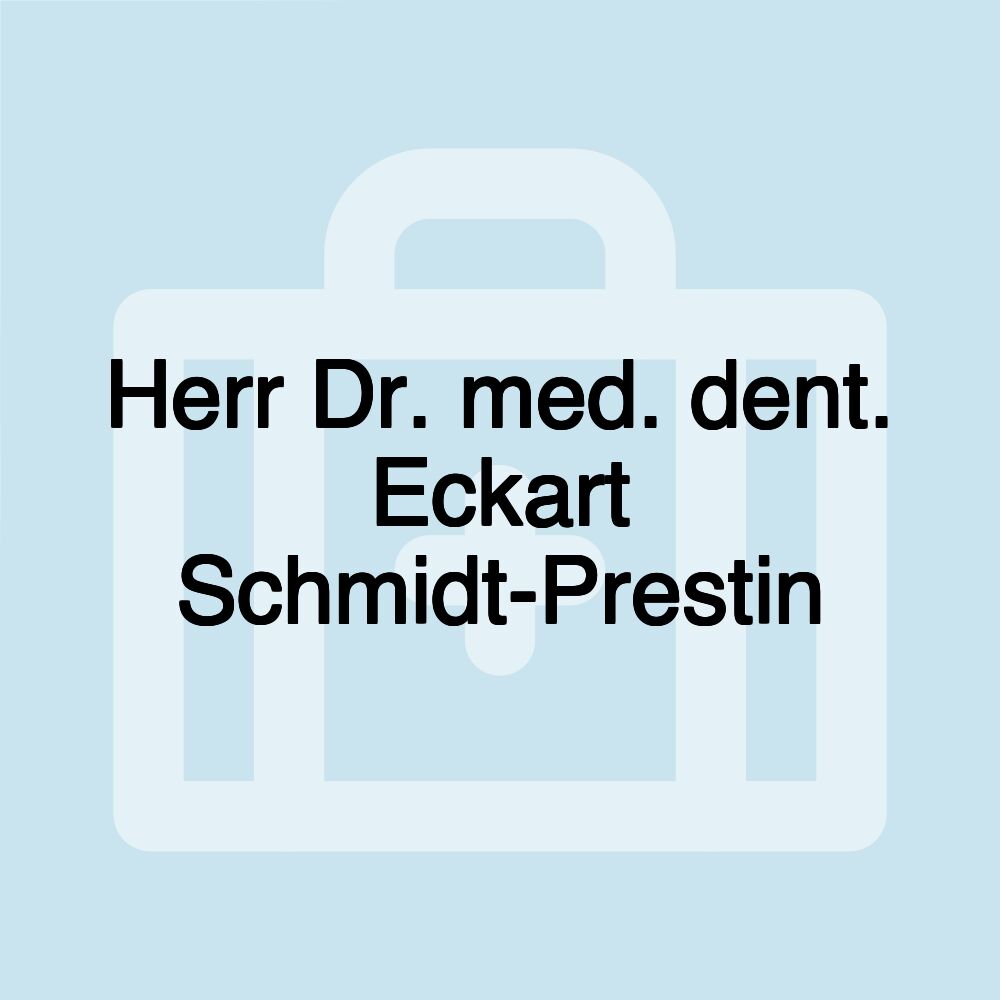 Herr Dr. med. dent. Eckart Schmidt-Prestin