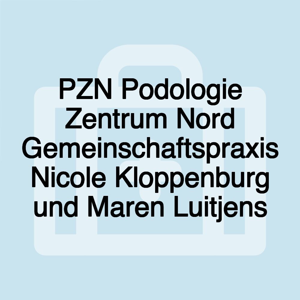 PZN Podologie Zentrum Nord Gemeinschaftspraxis Nicole Kloppenburg und Maren Luitjens