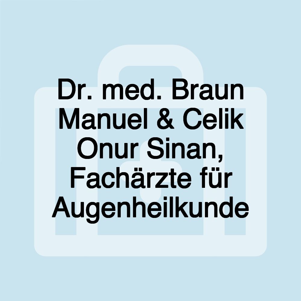 Dr. med. Braun Manuel & Celik Onur Sinan, Fachärzte für Augenheilkunde