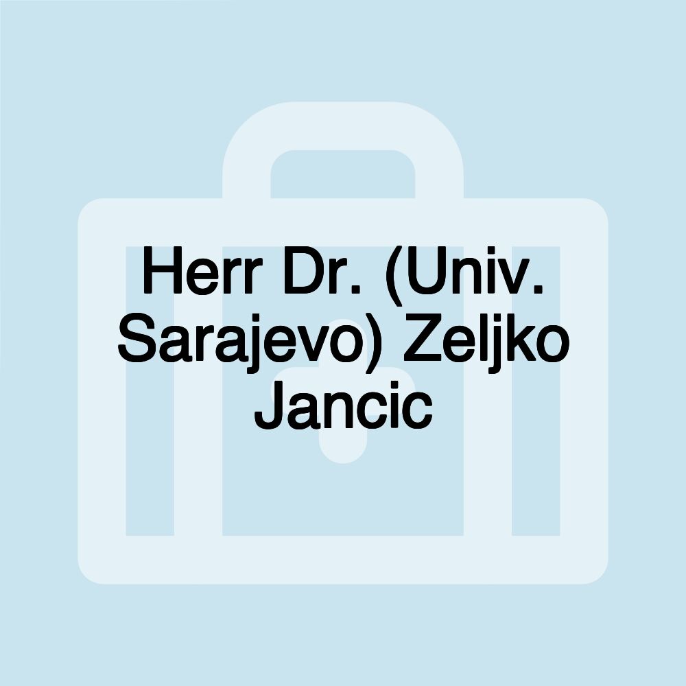 Herr Dr. (Univ. Sarajevo) Zeljko Jancic