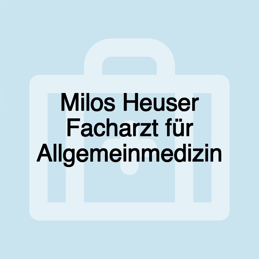 Milos Heuser Facharzt für Allgemeinmedizin