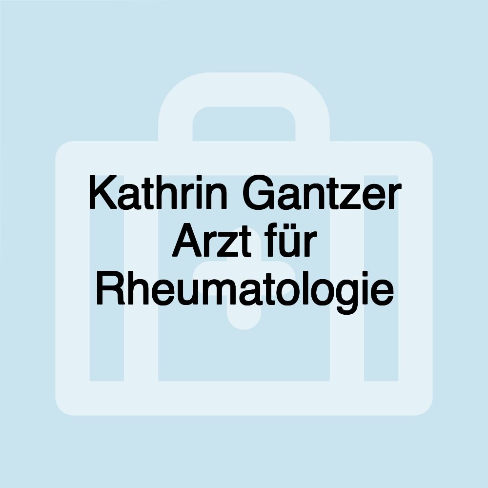 Kathrin Gantzer Arzt für Rheumatologie