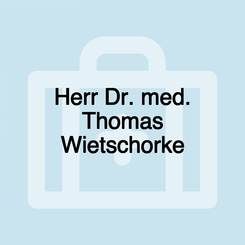 Herr Dr. med. Thomas Wietschorke