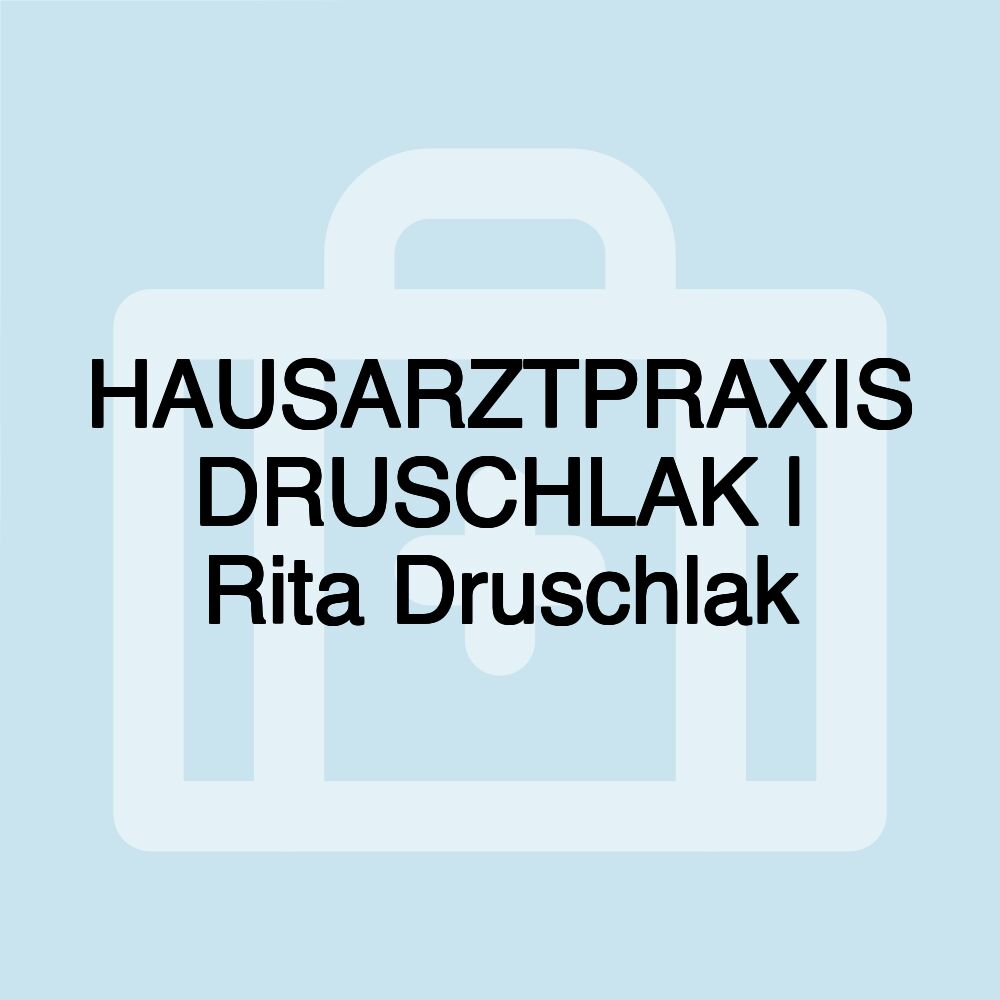HAUSARZTPRAXIS DRUSCHLAK | Rita Druschlak