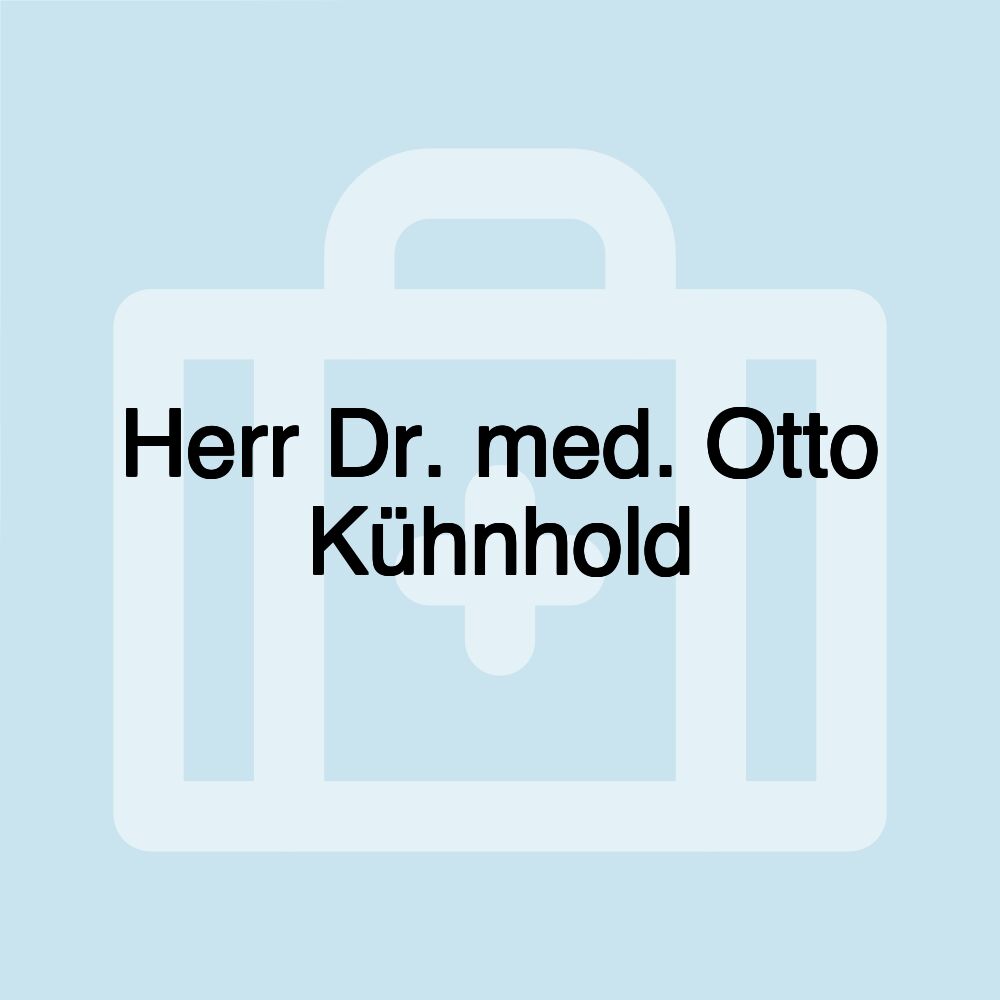 Herr Dr. med. Otto Kühnhold