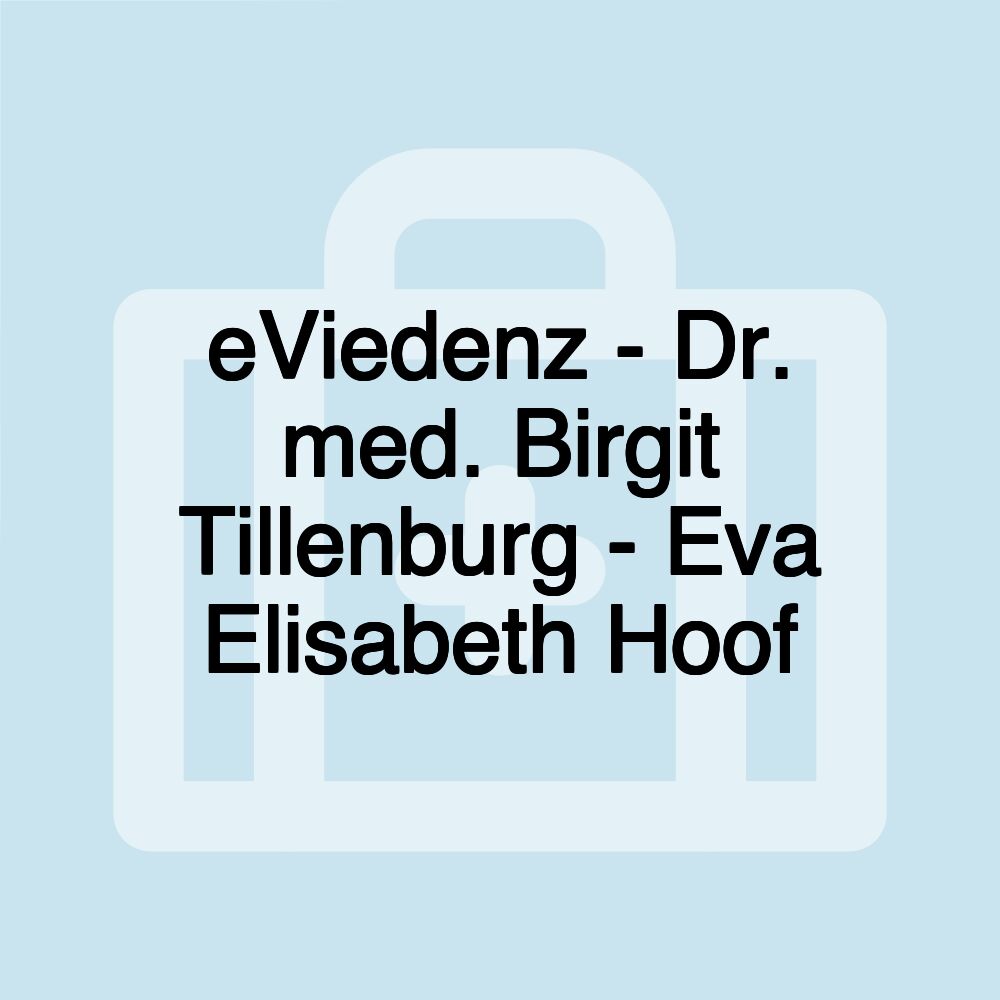 eViedenz - Dr. med. Birgit Tillenburg - Eva Elisabeth Hoof