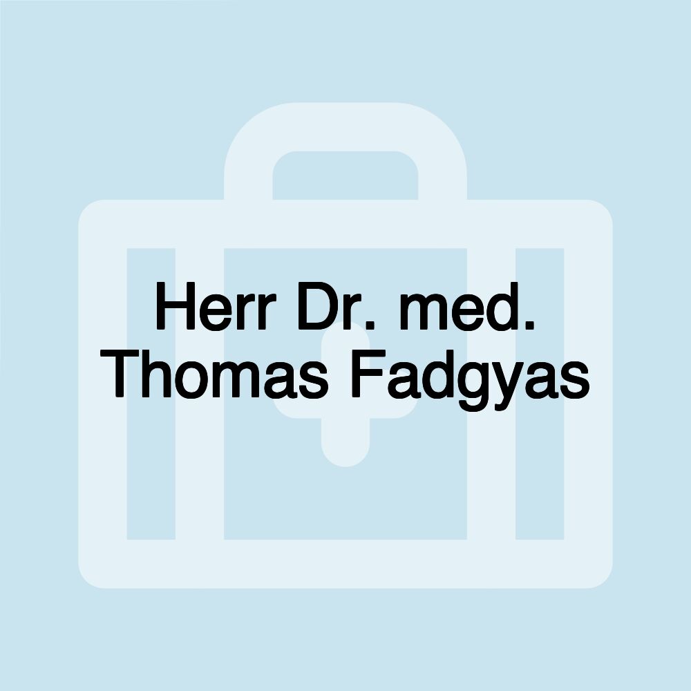 Herr Dr. med. Thomas Fadgyas