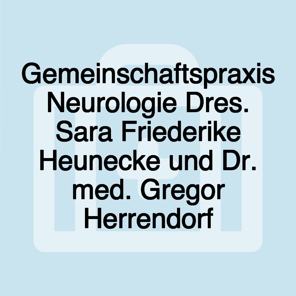 Gemeinschaftspraxis Neurologie Dres. Sara Friederike Heunecke und Dr. med. Gregor Herrendorf