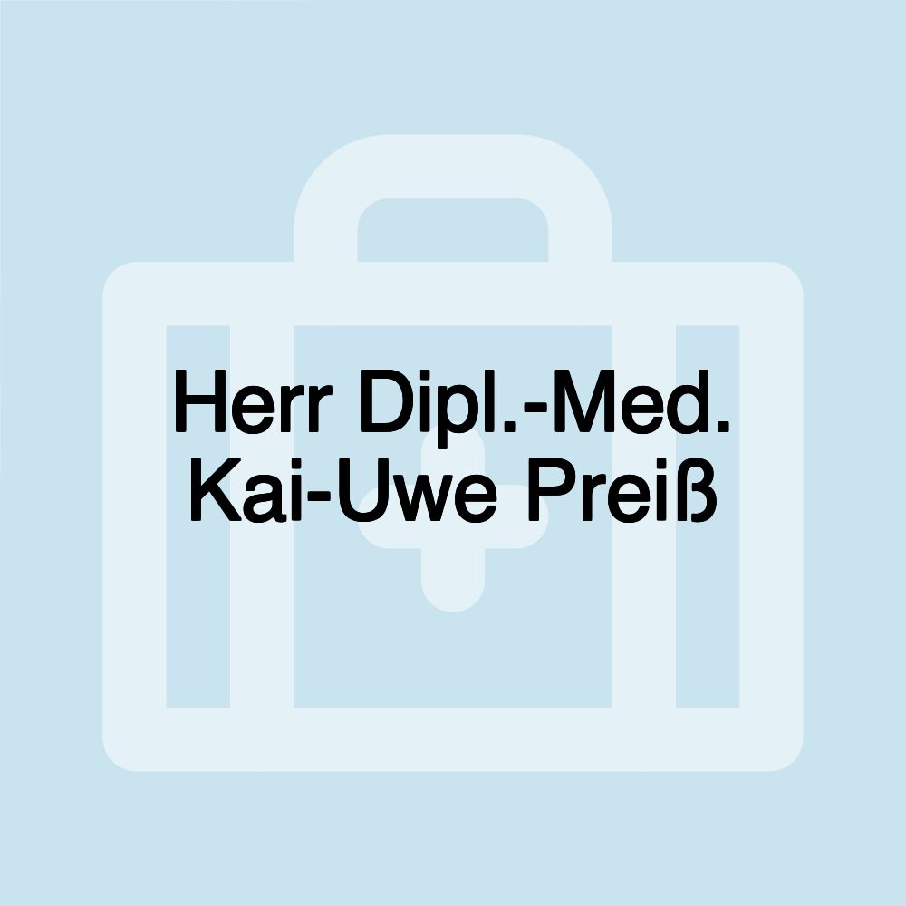 Herr Dipl.-Med. Kai-Uwe Preiß