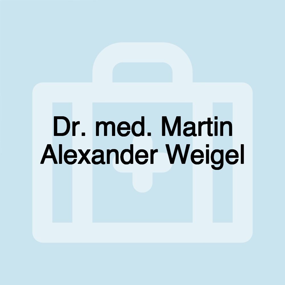 Dr. med. Martin Alexander Weigel