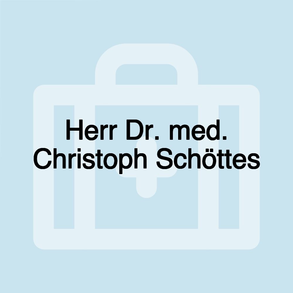 Herr Dr. med. Christoph Schöttes