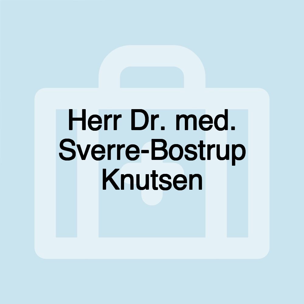 Herr Dr. med. Sverre-Bostrup Knutsen