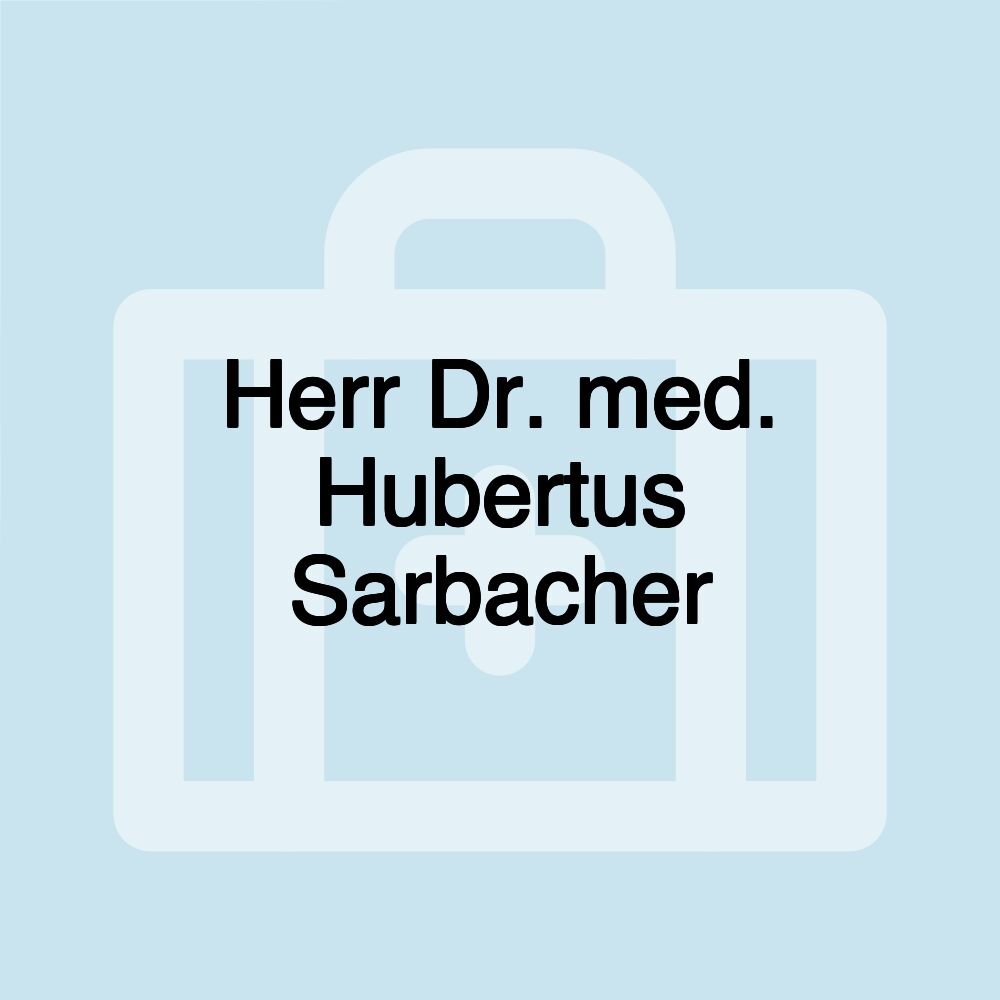 Herr Dr. med. Hubertus Sarbacher